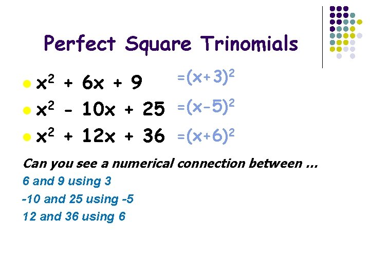 Perfect Square Trinomials l x 2 =(x+3)2 + 6 x + 9 2 2
