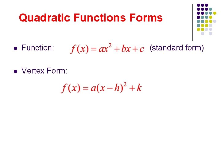 Quadratic Functions Forms l Function: l Vertex Form: (standard form) 
