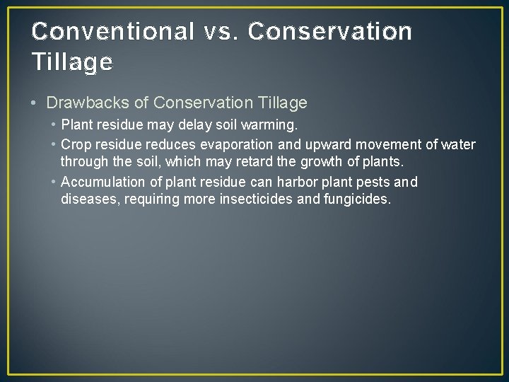 Conventional vs. Conservation Tillage • Drawbacks of Conservation Tillage • Plant residue may delay