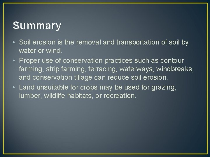 Summary • Soil erosion is the removal and transportation of soil by water or