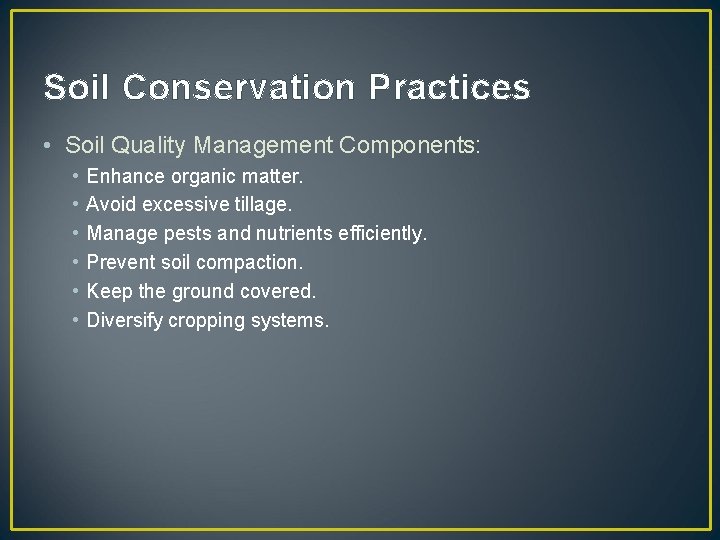 Soil Conservation Practices • Soil Quality Management Components: • • • Enhance organic matter.