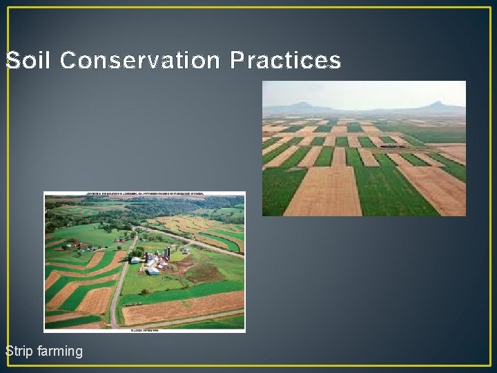 Soil Conservation Practices Strip farming 