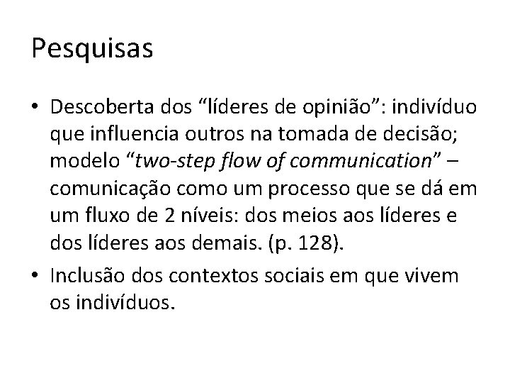 Pesquisas • Descoberta dos “líderes de opinião”: indivíduo que influencia outros na tomada de