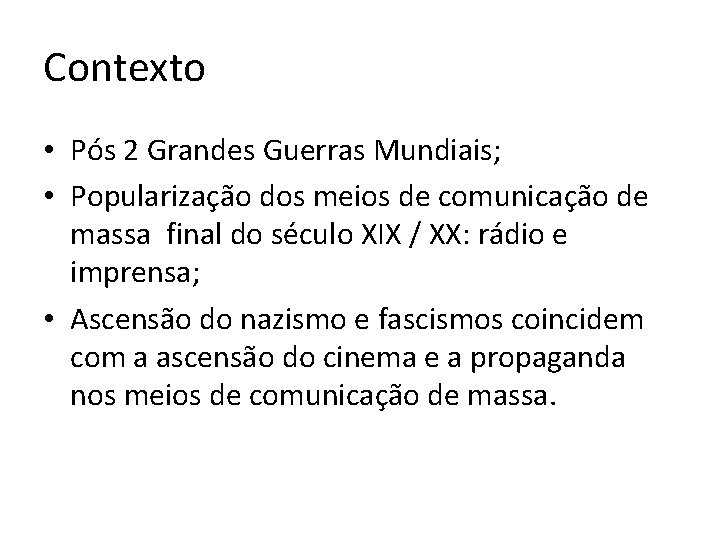Contexto • Pós 2 Grandes Guerras Mundiais; • Popularização dos meios de comunicação de