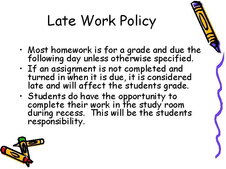 Late Work Policy • Most homework is for a grade and due the following