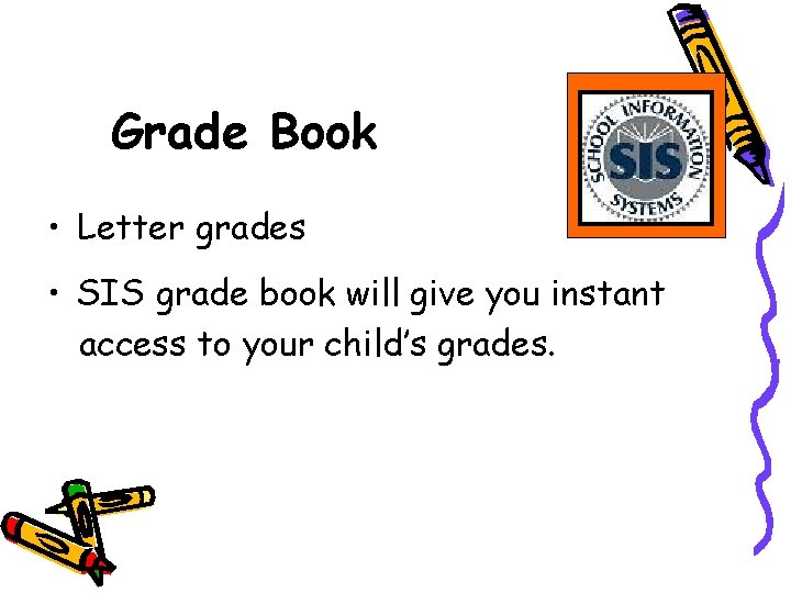 Grade Book • Letter grades • SIS grade book will give you instant access