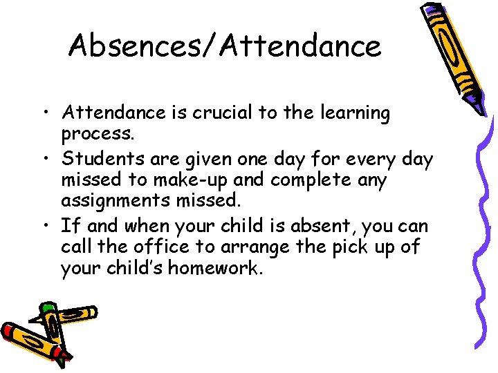 Absences/Attendance • Attendance is crucial to the learning process. • Students are given one