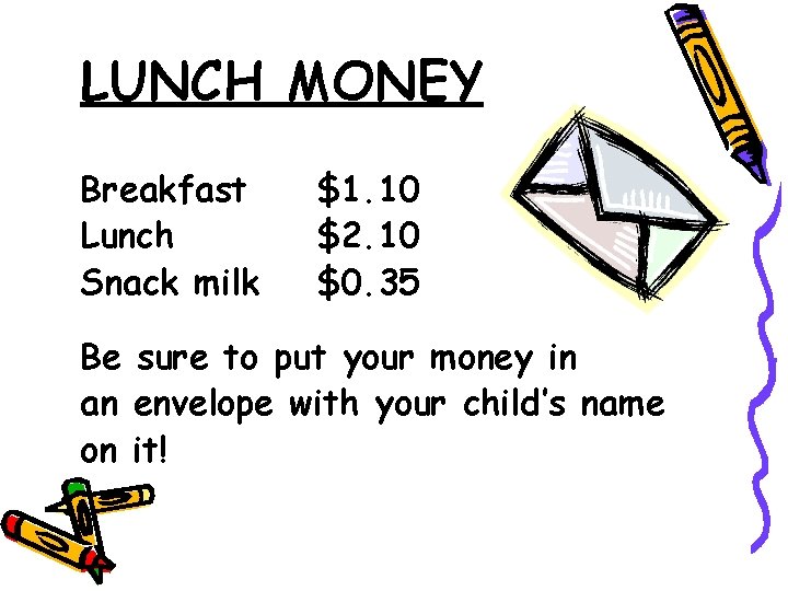 LUNCH MONEY Breakfast Lunch Snack milk $1. 10 $2. 10 $0. 35 Be sure