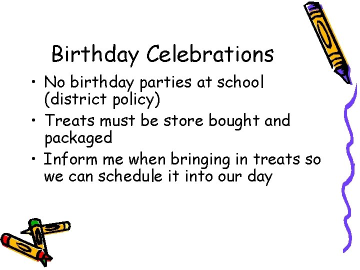 Birthday Celebrations • No birthday parties at school (district policy) • Treats must be