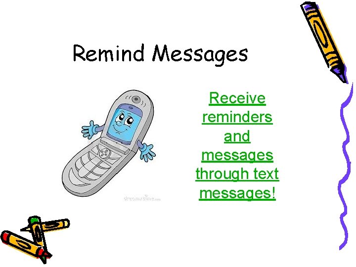 Remind Messages Receive reminders and messages through text messages! 