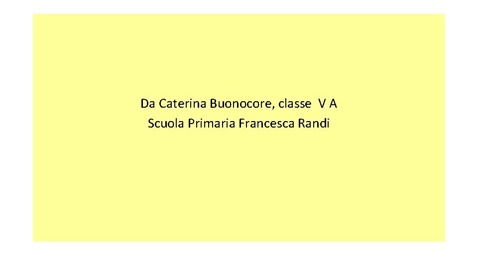 Da Caterina Buonocore, classe V A Scuola Primaria Francesca Randi 