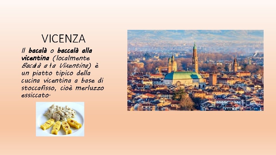 VICENZA Il bacalà o baccalà alla vicentina (localmente Bacałà a ła Vixentina) è un