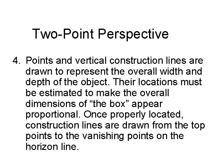 Two-Point Perspective 4. Points and vertical construction lines are drawn to represent the overall