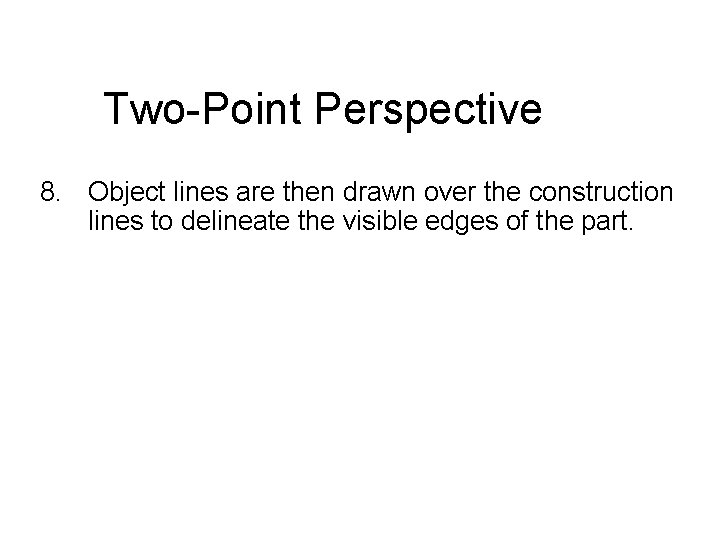 Two-Point Perspective 8. Object lines are then drawn over the construction lines to delineate