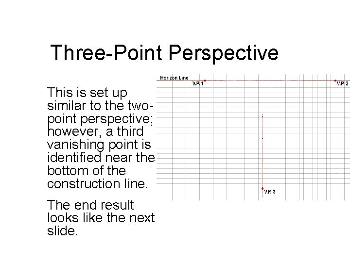 Three-Point Perspective This is set up similar to the twopoint perspective; however, a third