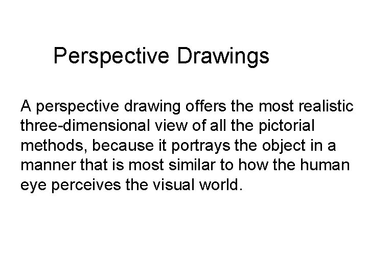 Perspective Drawings A perspective drawing offers the most realistic three-dimensional view of all the