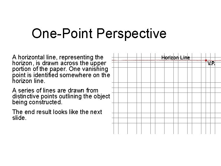 One-Point Perspective A horizontal line, representing the horizon, is drawn across the upper portion