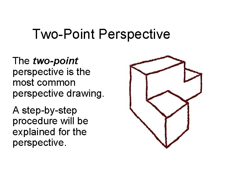 Two-Point Perspective The two-point perspective is the most common perspective drawing. A step-by-step procedure