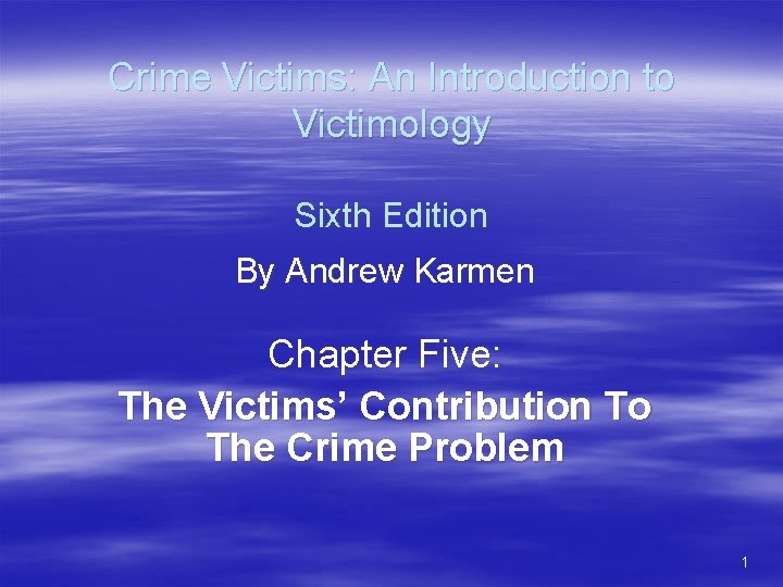 Crime Victims: An Introduction to Victimology Sixth Edition By Andrew Karmen Chapter Five: The