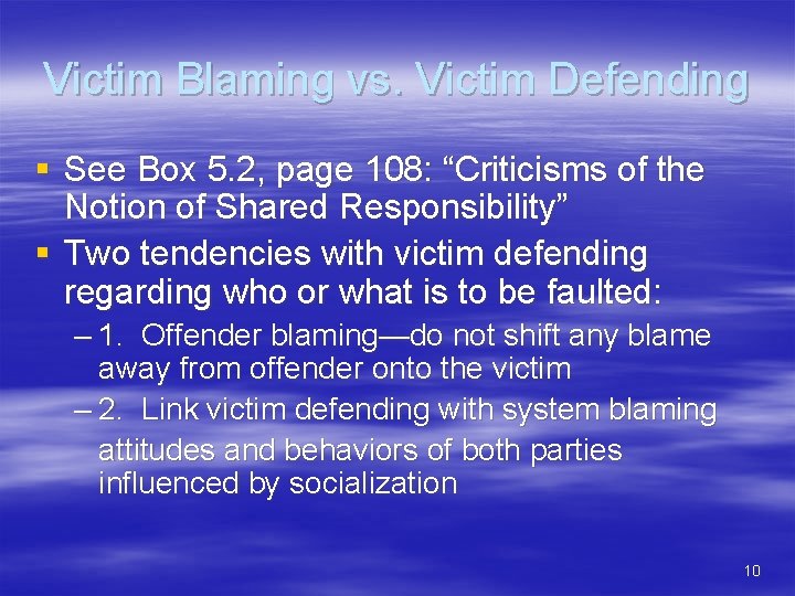 Victim Blaming vs. Victim Defending § See Box 5. 2, page 108: “Criticisms of