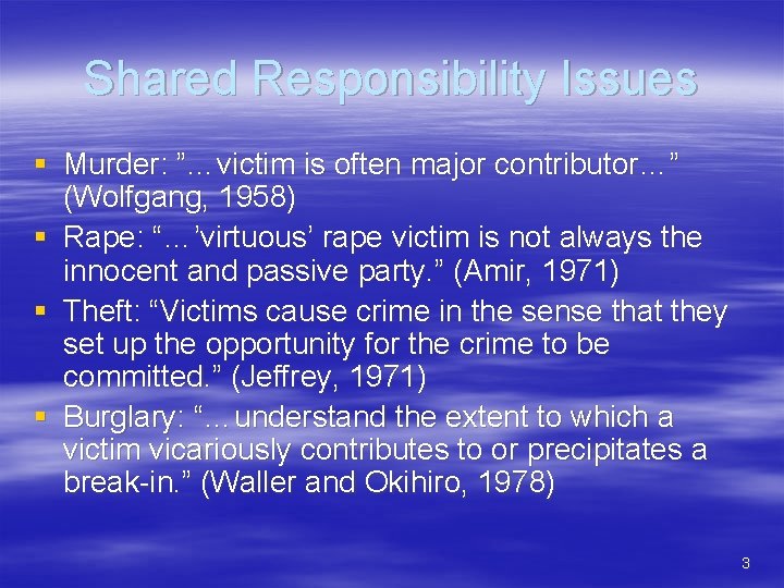 Shared Responsibility Issues § Murder: ”…victim is often major contributor…” (Wolfgang, 1958) § Rape: