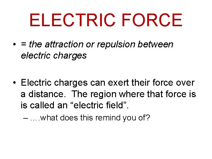 ELECTRIC FORCE • = the attraction or repulsion between electric charges • Electric charges