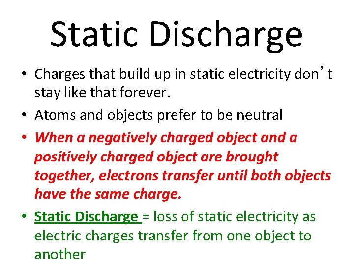 Static Discharge • Charges that build up in static electricity don’t stay like that