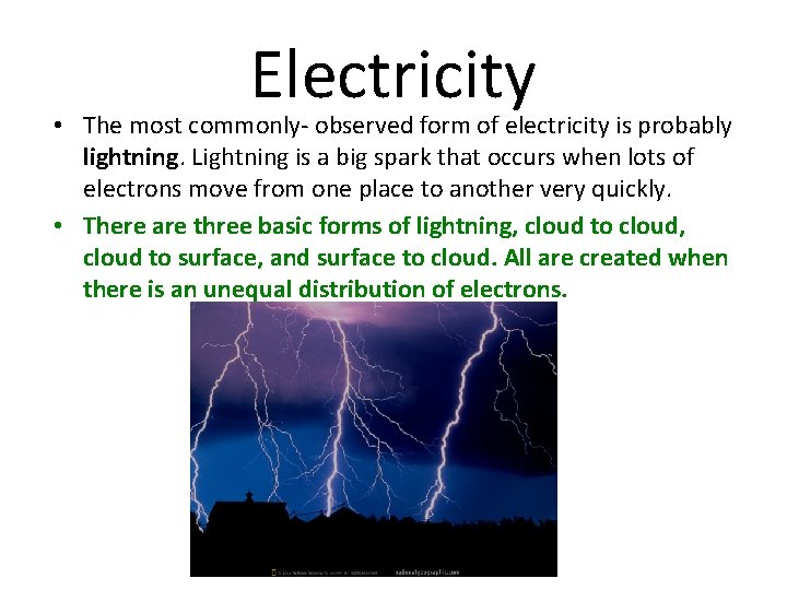 Electricity • The most commonly- observed form of electricity is probably lightning. Lightning is