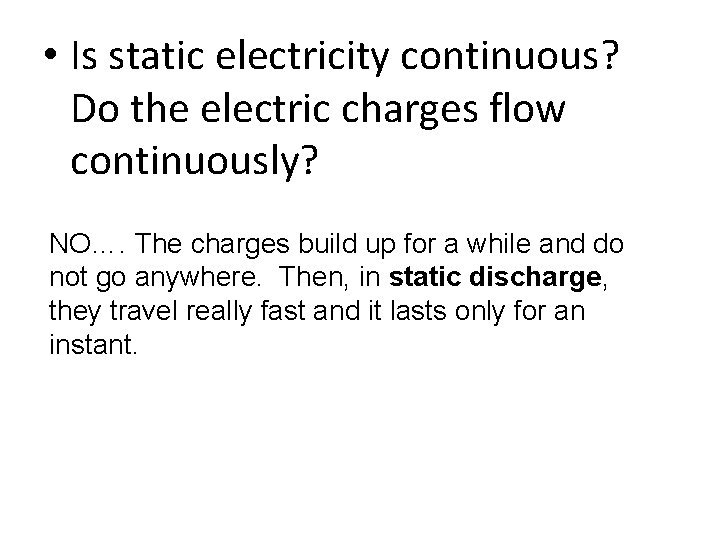  • Is static electricity continuous? Do the electric charges flow continuously? NO…. The