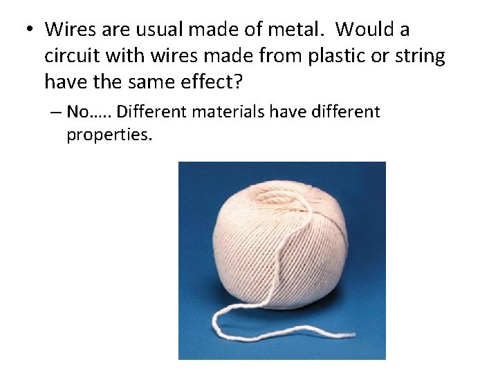  • Wires are usual made of metal. Would a circuit with wires made