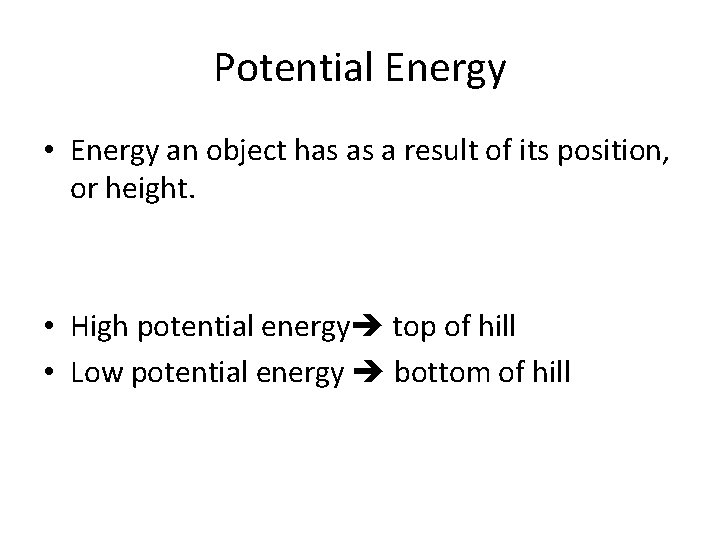 Potential Energy • Energy an object has as a result of its position, or