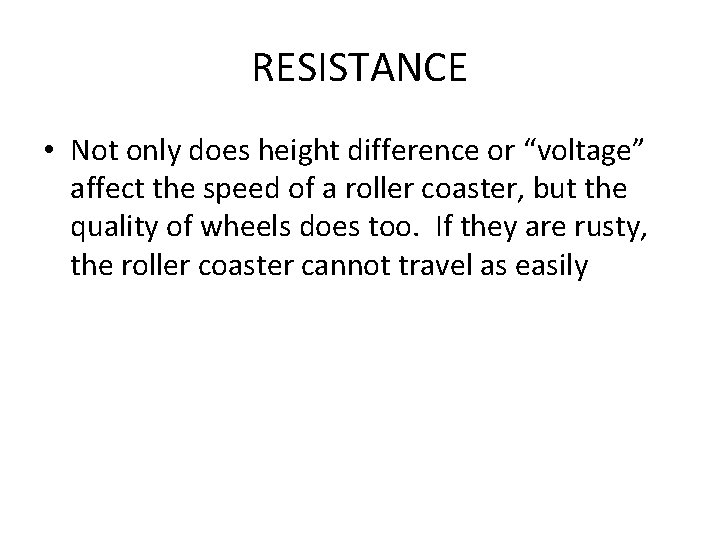 RESISTANCE • Not only does height difference or “voltage” affect the speed of a RESISTANCE • Not only does height difference or “voltage” affect the speed of a