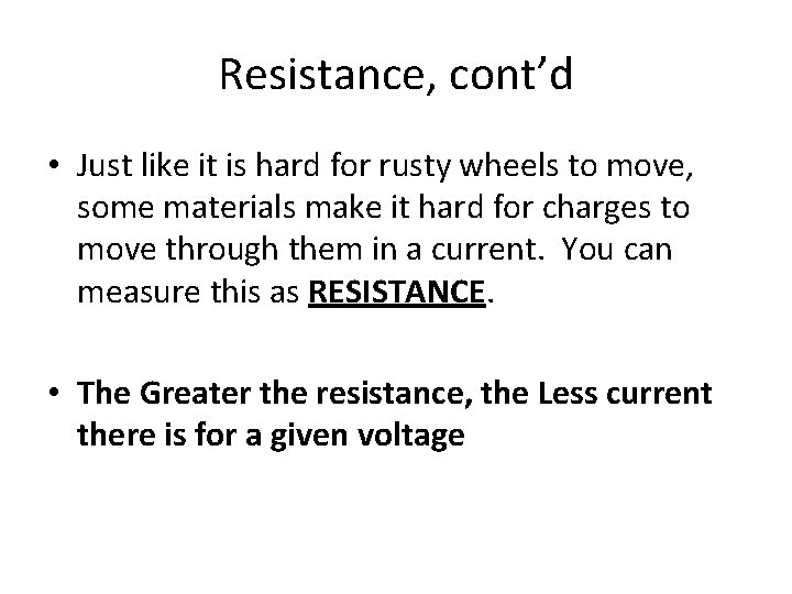 Resistance, cont’d • Just like it is hard for rusty wheels to move, some