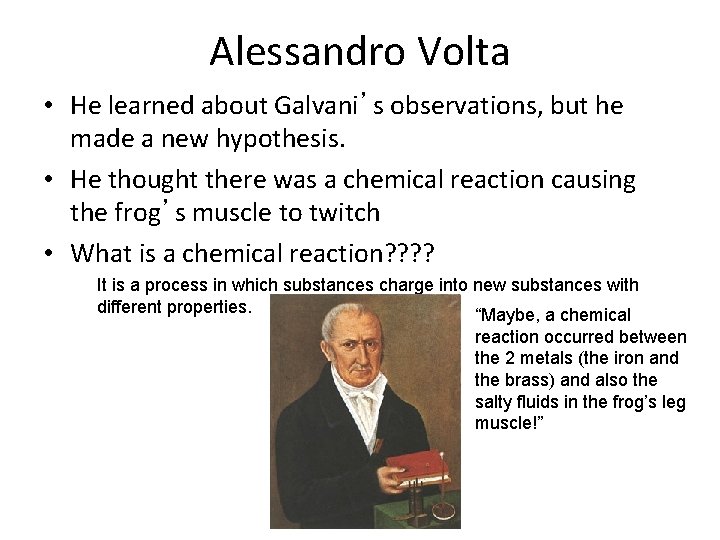 Alessandro Volta • He learned about Galvani’s observations, but he made a new hypothesis.