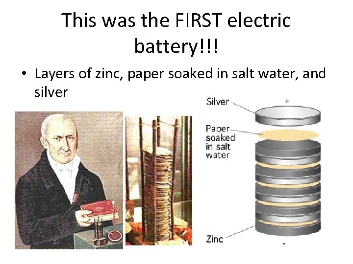 This was the FIRST electric battery!!! • Layers of zinc, paper soaked in salt