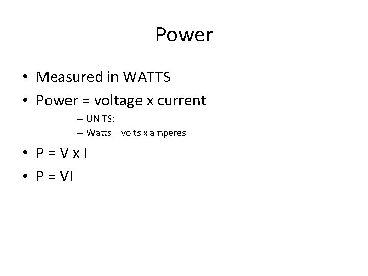 Power • Measured in WATTS • Power = voltage x current – UNITS: –