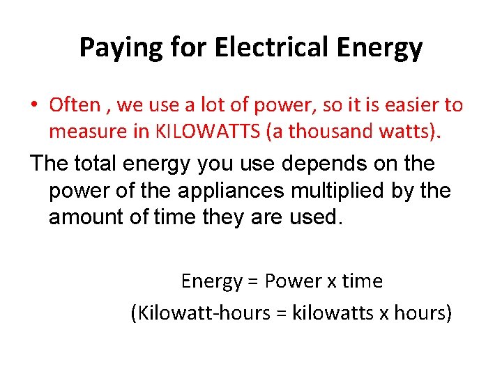 Paying for Electrical Energy • Often , we use a lot of power, so