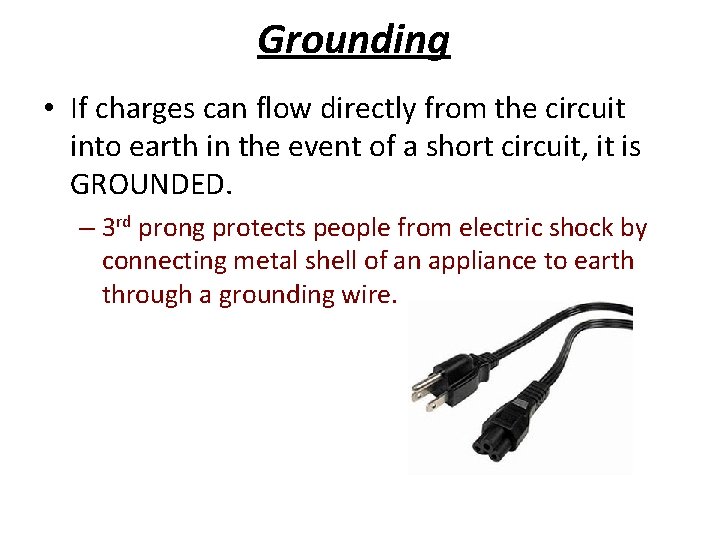 Grounding • If charges can flow directly from the circuit into earth in the