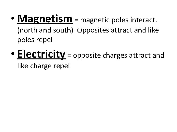  • Magnetism = magnetic poles interact. (north and south) Opposites attract and like