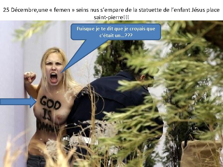 25 Décembre, une « femen » seins nus s’empare de la statuette de l’enfant