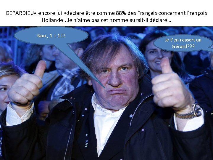 DEPARDIEU « encore lui » déclare être comme 88% des Français concernant François Hollande.