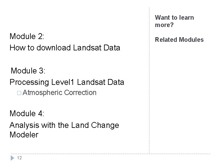 Want to learn more? Module 2: How to download Landsat Data Module 3: Processing