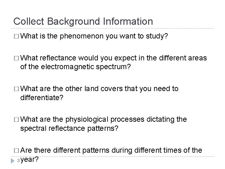 Collect Background Information � What is the phenomenon you want to study? � What