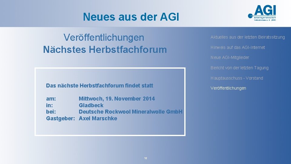 Neues aus der AGI Veröffentlichungen Nächstes Herbstfachforum Aktuelles aus der letzten Beiratssitzung Hinweis auf