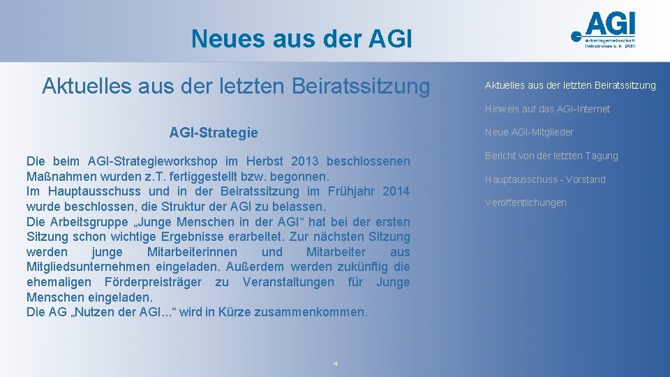 Neues aus der AGI Aktuelles aus der letzten Beiratssitzung Hinweis auf das AGI-Internet AGI-Strategie Neues aus der AGI Aktuelles aus der letzten Beiratssitzung Hinweis auf das AGI-Internet AGI-Strategie