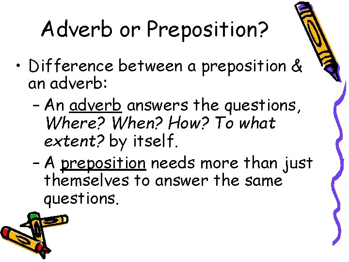Adverb or Preposition? • Difference between a preposition & an adverb: – An adverb