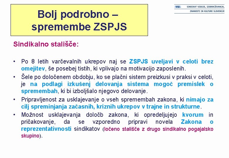 Bolj podrobno – spremembe ZSPJS Sindikalno stališče: • Po 8 letih varčevalnih ukrepov naj