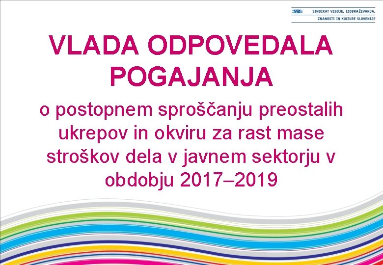 VLADA ODPOVEDALA POGAJANJA o postopnem sproščanju preostalih ukrepov in okviru za rast mase stroškov