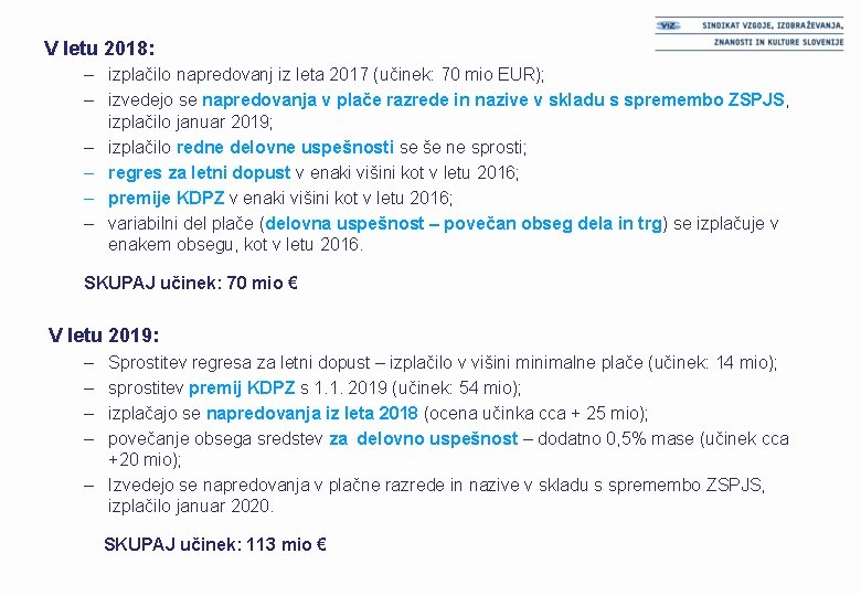 V letu 2018: – izplačilo napredovanj iz leta 2017 (učinek: 70 mio EUR); –