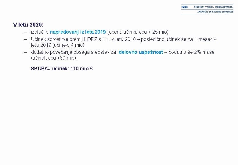 V letu 2020: – izplačilo napredovanj iz leta 2019 (ocena učinka cca + 25